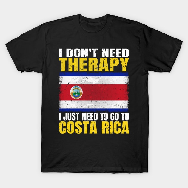 I Don't Need Therapy I Just Need To Go To Costa Rica Costa Rican Flag T-Shirt by Smoothbeats